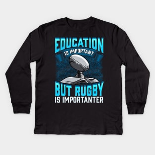 Education Is Important But Rugby Is Importanter Kids Long Sleeve T-Shirt